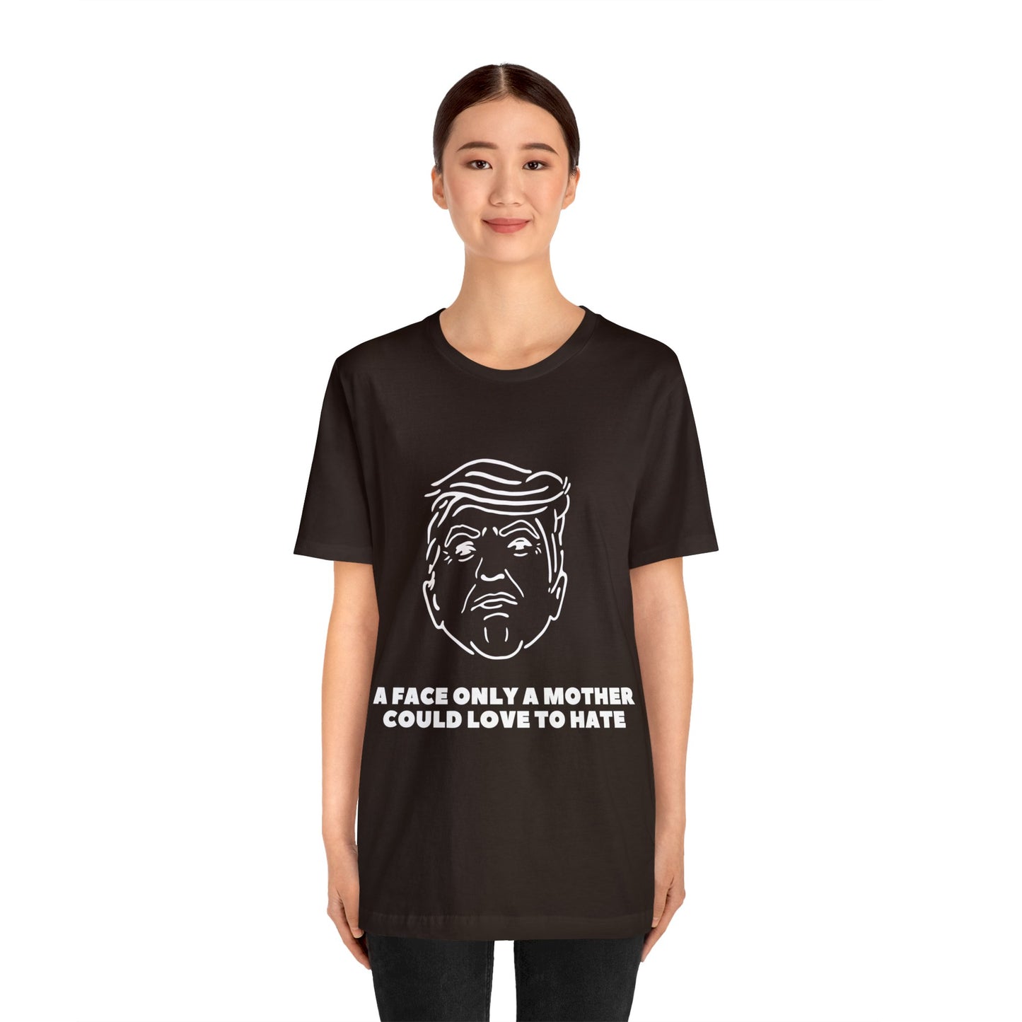 A Face Only A Mother Could Love To Hate- Unisex Jersey Short Sleeve Tee.