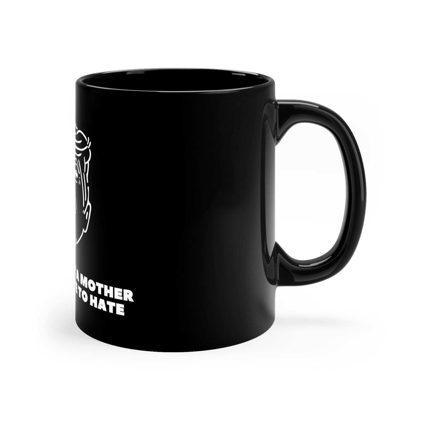 A Face Only A Mother Could Love -11oz Black Mug