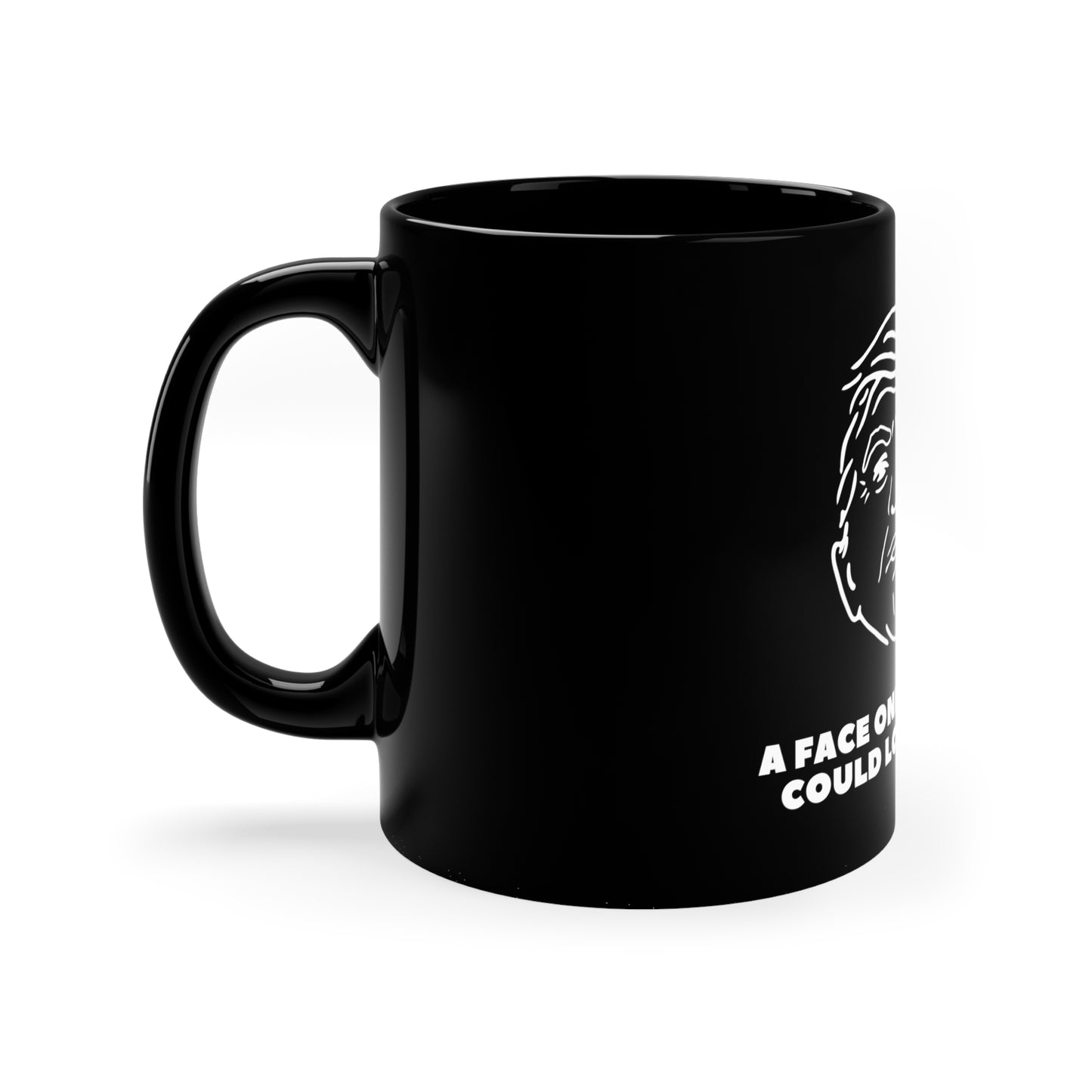 A Face Only A Mother Could Love -11oz Black Mug