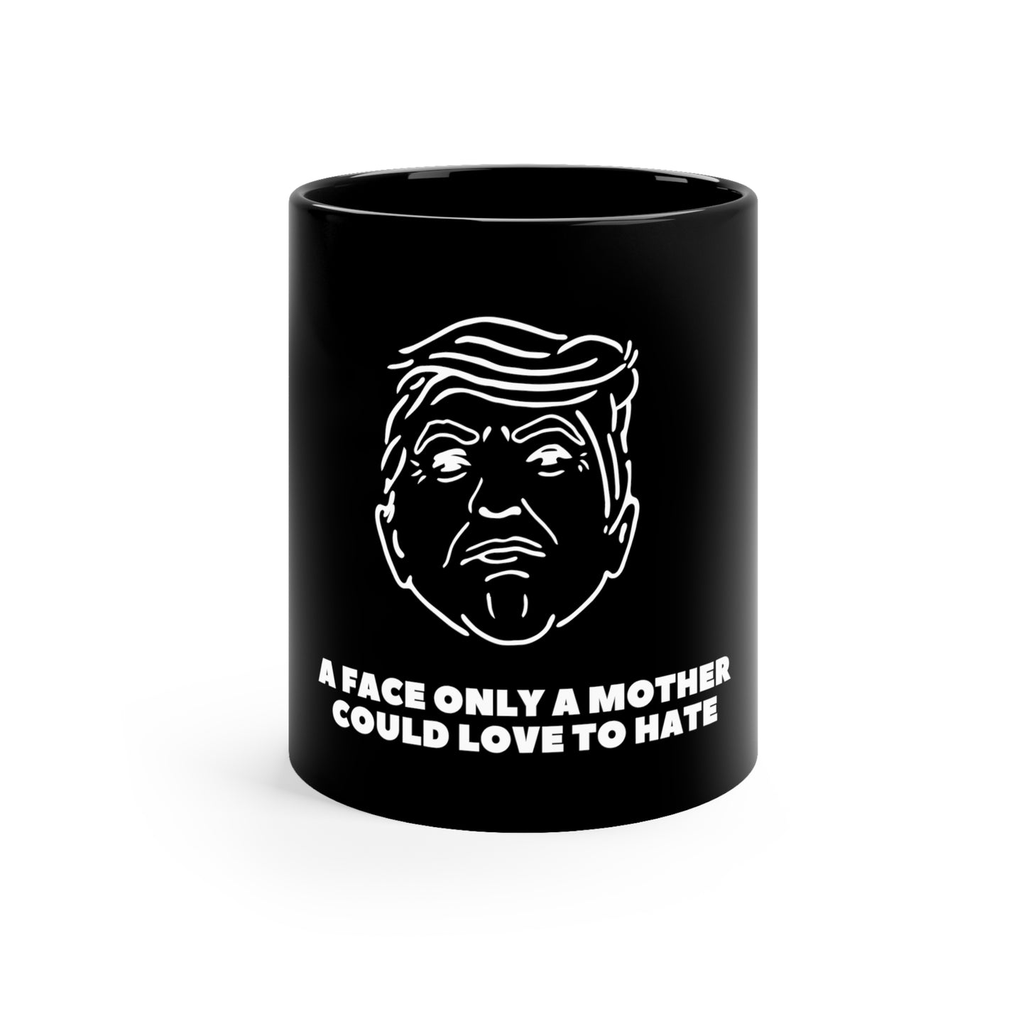 A Face Only A Mother Could Love -11oz Black Mug